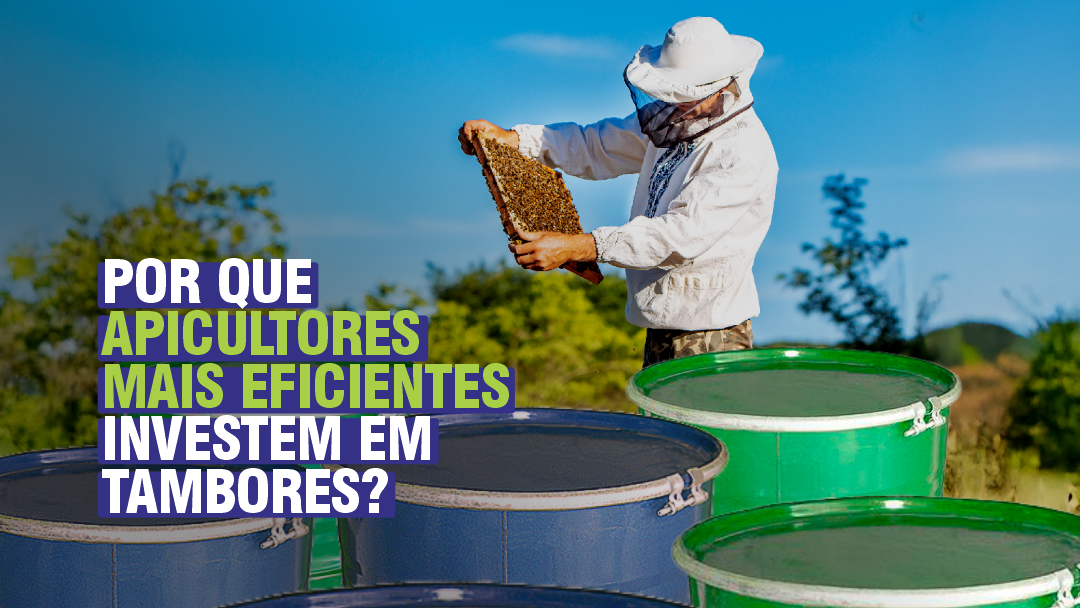 POR QUE APICULTORES MAIS EFICIENTES INVESTEM EM TAMBORES METÁLICOS?